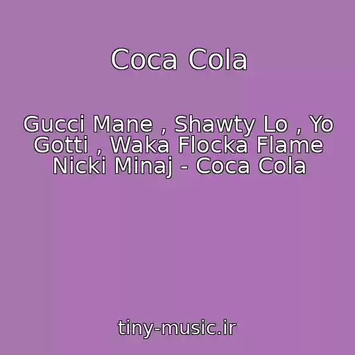 کاور آهنگ Coca Cola از Gucci Mane , Shawty Lo , Yo Gotti , Waka Flocka Flame Nicki Minaj - Coca Cola
