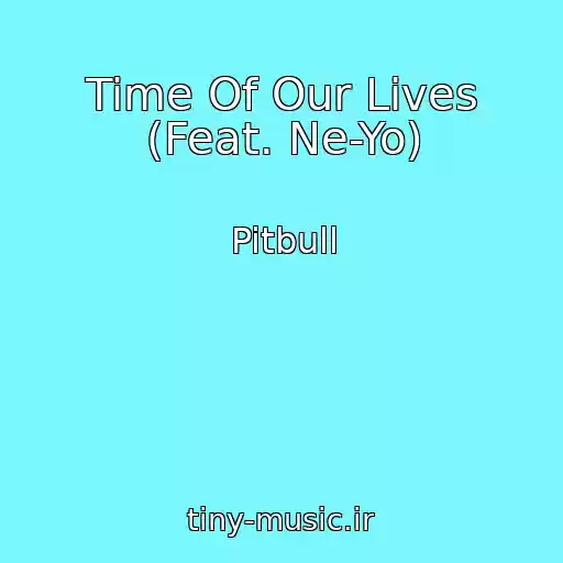 کاور آهنگ Time Of Our Lives (Feat. Ne-Yo) از Pitbull