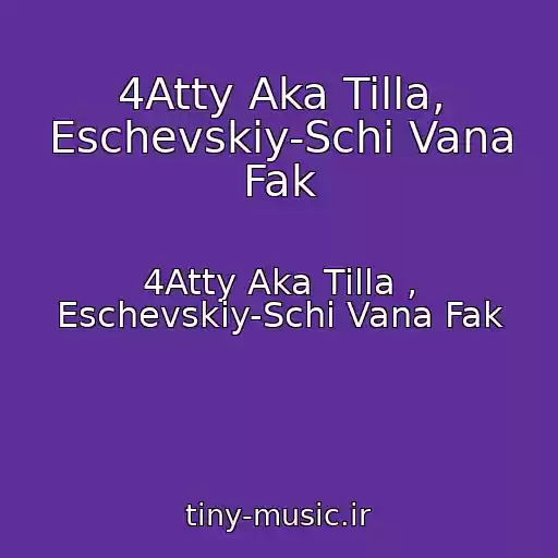 کاور آهنگ 4Atty Aka Tilla, Eschevskiy-Schi Vana Fak از 4Atty Aka Tilla , Eschevskiy-Schi Vana Fak