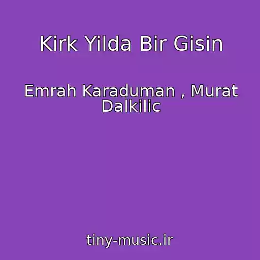 کاور آهنگ Kirk Yilda Bir Gisin از Emrah Karaduman , Murat Dalkilic