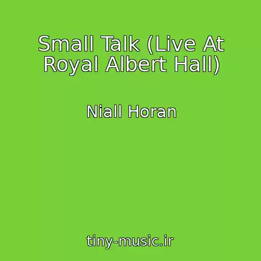 کاور آهنگ Small Talk (Live At Royal Albert Hall) از Niall Horan