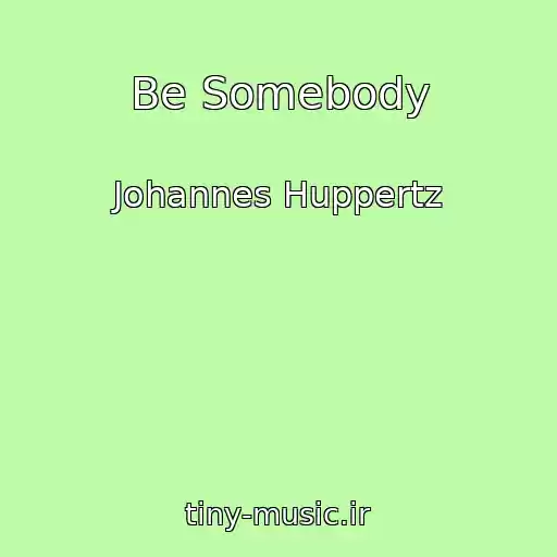 کاور آهنگ Be Somebody از Johannes Huppertz