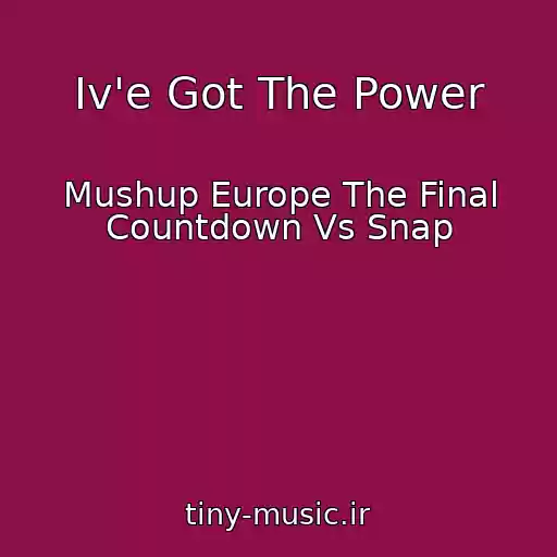 کاور آهنگ Iv'e Got The Power از Mushup Europe The Final Countdown Vs Snap
