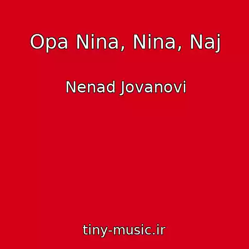 کاور آهنگ Opa Nina, Nina, Naj از Nenad Jovanovi