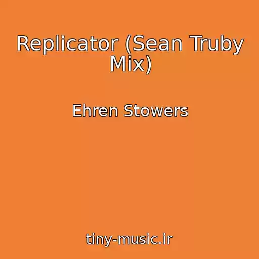 کاور آهنگ Replicator (Sean Truby Mix) از Ehren Stowers