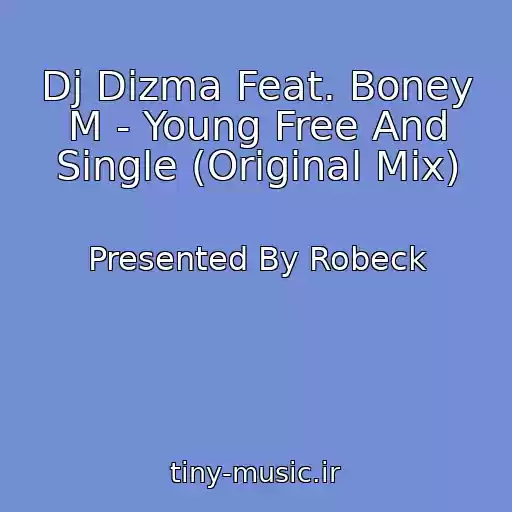 کاور آهنگ Dj Dizma Feat. Boney M - Young Free And Single (Original Mix) از Presented By Robeck