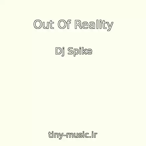 کاور آهنگ Out Of Reality از Dj Spike