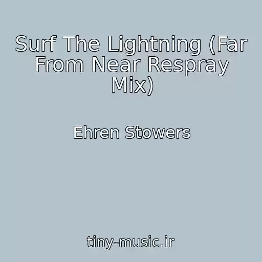 کاور آهنگ Surf The Lightning (Far From Near Respray Mix) از Ehren Stowers