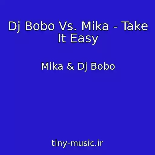 کاور آهنگ Dj Bobo Vs. Mika - Take It Easy از Mika & Dj Bobo