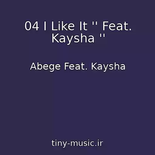 کاور آهنگ 04 I Like It '' Feat. Kaysha '' از Abege Feat. Kaysha
