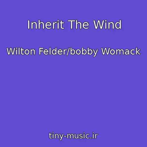 کاور آهنگ Inherit The Wind از Wilton Felder/bobby Womack