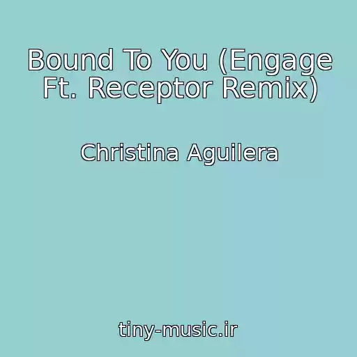 کاور آهنگ Bound To You (Engage Ft. Receptor Remix) از Christina Aguilera