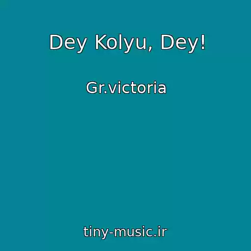کاور آهنگ Dey Kolyu, Dey! از Gr.victoria