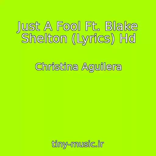 کاور آهنگ Just A Fool Ft. Blake Shelton (Lyrics) Hd از Christina Aguilera