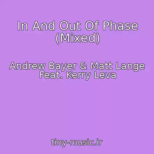 کاور آهنگ In And Out Of Phase (Mixed) از Andrew Bayer & Matt Lange Feat. Kerry Leva