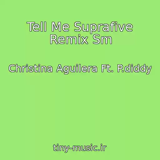 کاور آهنگ Tell Me Suprafive Remix Sm از Christina Aguilera Ft. P.diddy