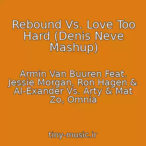 کاور آهنگ Rebound Vs. Love Too Hard (Denis Neve Mashup) از Armin Van Buuren Feat. Jessie Morgan, Ron Hagen & Al-Exander Vs. Arty & Mat Zo, Omnia