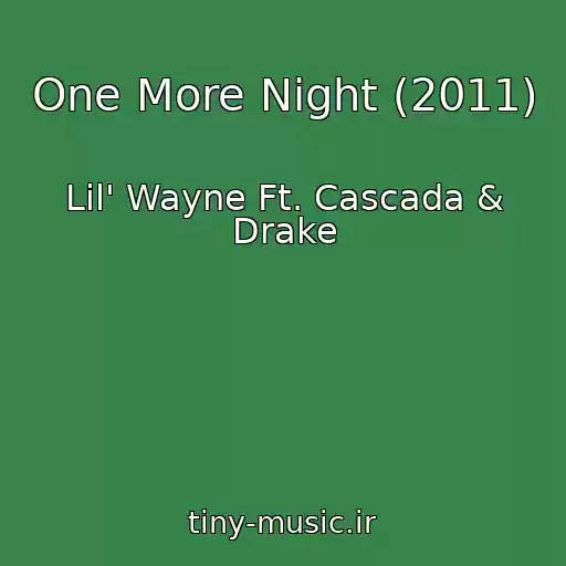 کاور آهنگ One More Night (2011) از Lil' Wayne Ft. Cascada & Drake