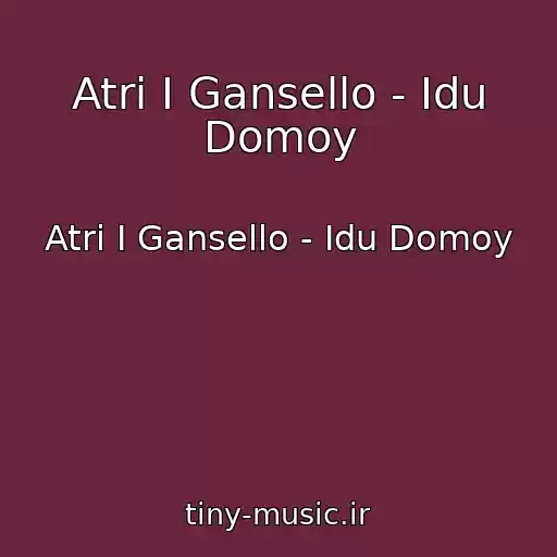 کاور آهنگ Atri I Gansello - Idu Domoy از Atri I Gansello - Idu Domoy