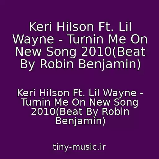 کاور آهنگ Keri Hilson Ft. Lil Wayne - Turnin Me On New Song 2010(Beat By Robin Benjamin) از Keri Hilson Ft. Lil Wayne - Turnin Me On New Song 2010(Beat By Robin Benjamin)