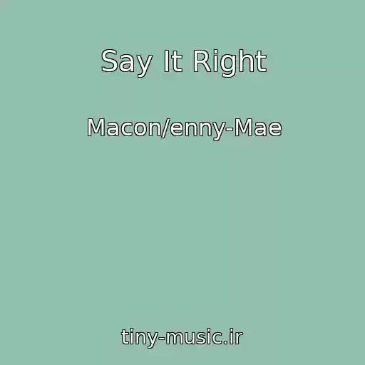 کاور آهنگ Say It Right از Macon/enny-Mae