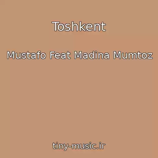 کاور آهنگ Toshkent از Mustafo Feat Madina Mumtoz