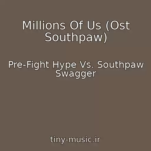 کاور آهنگ Millions Of Us (Ost Southpaw) از Pre-Fight Hype Vs. Southpaw Swagger