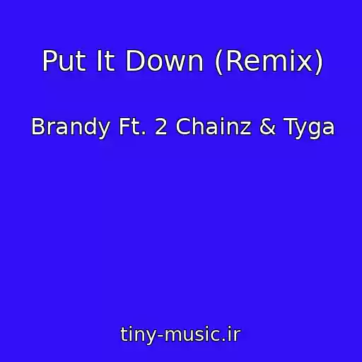 کاور آهنگ Put It Down (Remix) از Brandy Ft. 2 Chainz & Tyga