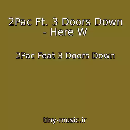 کاور آهنگ 2Pac Ft. 3 Doors Down - Here W از 2Pac Feat 3 Doors Down
