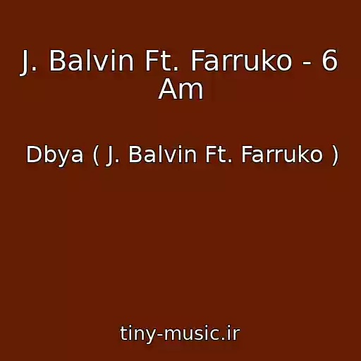 کاور آهنگ J. Balvin Ft. Farruko - 6 Am از Dbya ( J. Balvin Ft. Farruko )