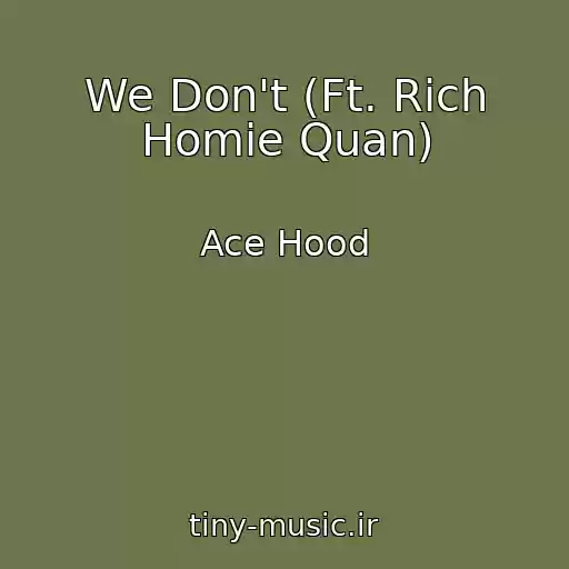 کاور آهنگ We Don't (Ft. Rich Homie Quan) از Ace Hood