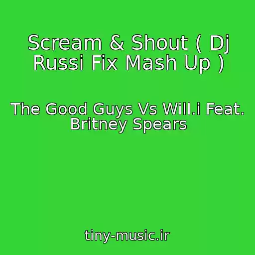 کاور آهنگ Scream & Shout ( Dj Russi Fix Mash Up ) از The Good Guys Vs Will.i Feat. Britney Spears
