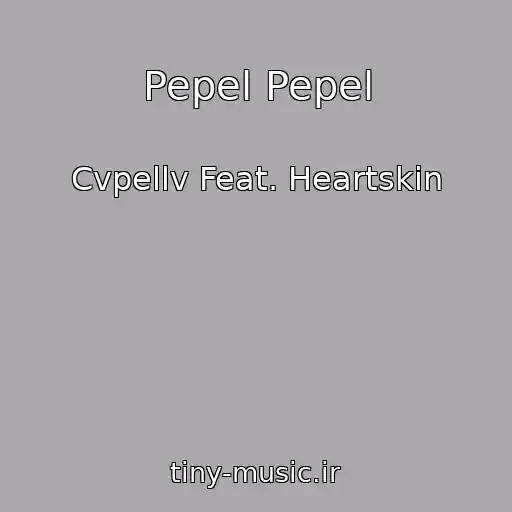 کاور آهنگ Pepel Pepel از Cvpellv Feat. Heartskin