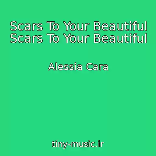 کاور آهنگ Scars To Your Beautiful Scars To Your Beautiful از Alessia Cara
