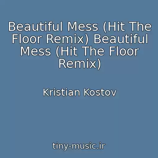 کاور آهنگ Beautiful Mess (Hit The Floor Remix) Beautiful Mess (Hit The Floor Remix) از Kristian Kostov