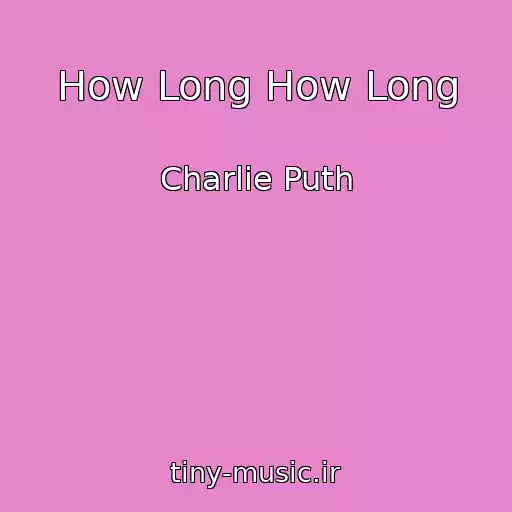 کاور آهنگ How Long How Long از Charlie Puth