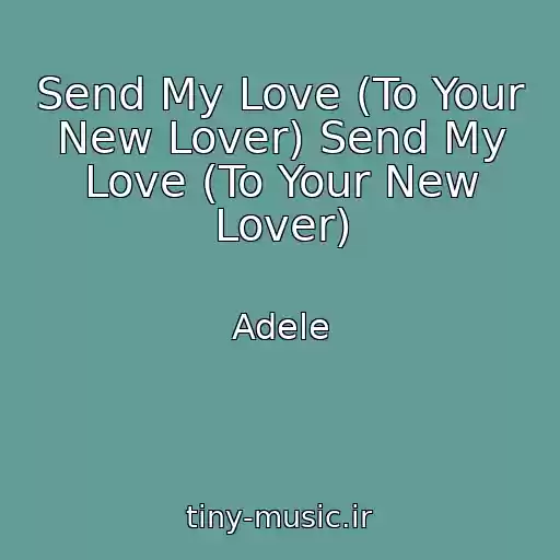 کاور آهنگ Send My Love (To Your New Lover) Send My Love (To Your New Lover) از Adele