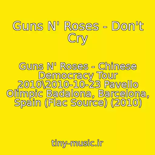 کاور آهنگ Guns N' Roses - Don't Cry از Guns N' Roses - Chinese Democracy Tour 2010\2010-10-23 Pavello Olímpic Badalona, Barcelona, Spain (Flac Source) (2010)