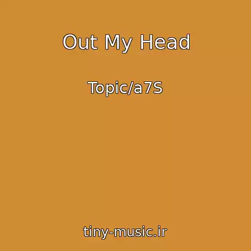 کاور آهنگ Out My Head از Topic/a7S