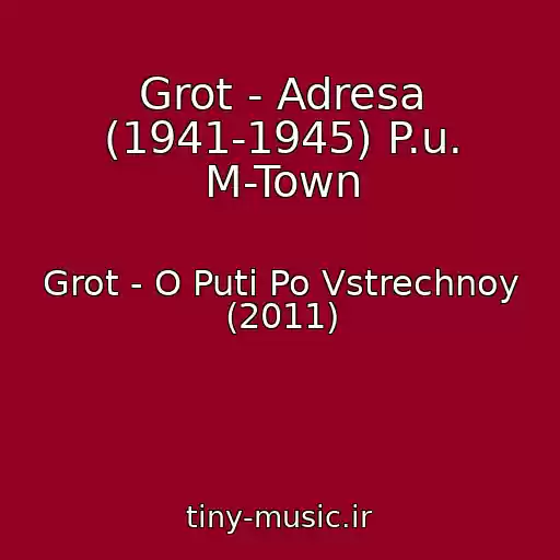 کاور آهنگ Grot - Adresa (1941-1945) P.u. M-Town از Grot - O Puti Po Vstrechnoy (2011)