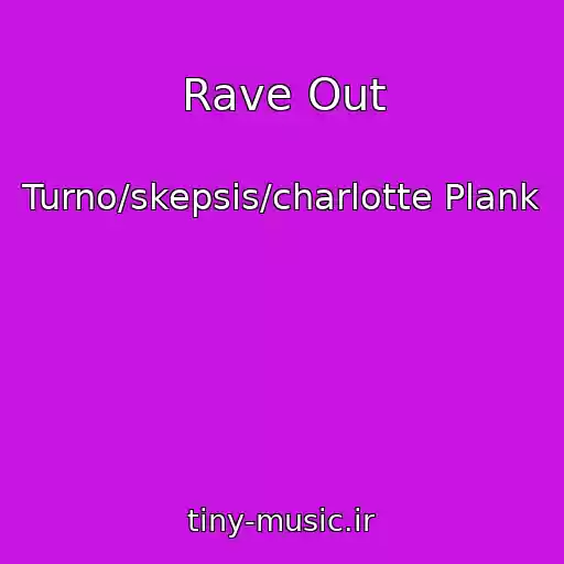 کاور آهنگ Rave Out از Turno/skepsis/charlotte Plank