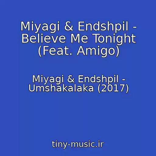 کاور آهنگ Miyagi & Endshpil - Believe Me Tonight (Feat. Amigo) از Miyagi & Endshpil - Umshakalaka (2017)