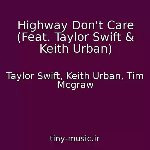 کاور آهنگ Highway Don't Care (Feat. Taylor Swift & Keith Urban) از Taylor Swift, Keith Urban, Tim Mcgraw