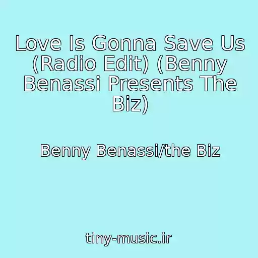 کاور آهنگ Love Is Gonna Save Us (Radio Edit) (Benny Benassi Presents The Biz) از Benny Benassi/the Biz