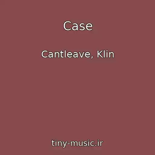 کاور آهنگ Case از Cantleave, Klin