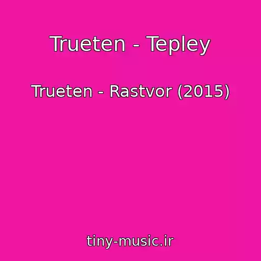 کاور آهنگ Trueten - Tepley از Trueten - Rastvor (2015)