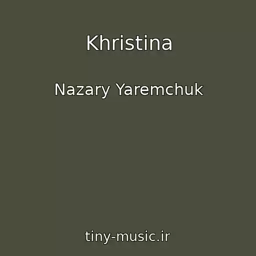 کاور آهنگ Khristina از Nazary Yaremchuk