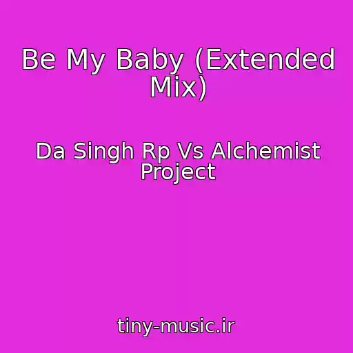کاور آهنگ Be My Baby (Extended Mix) از Da Singh Rp Vs Alchemist Project