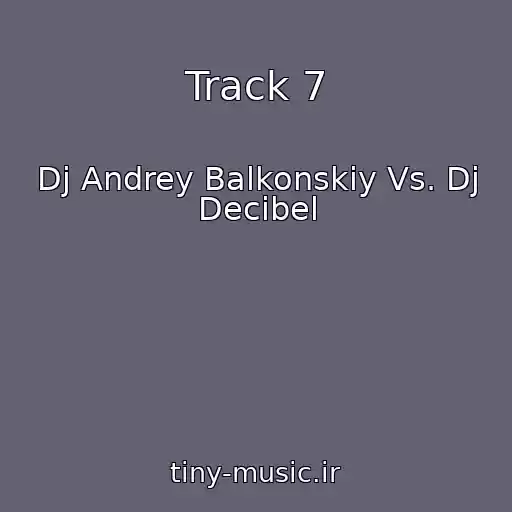 کاور آهنگ Track 7 از Dj Andrey Balkonskiy Vs. Dj Decibel