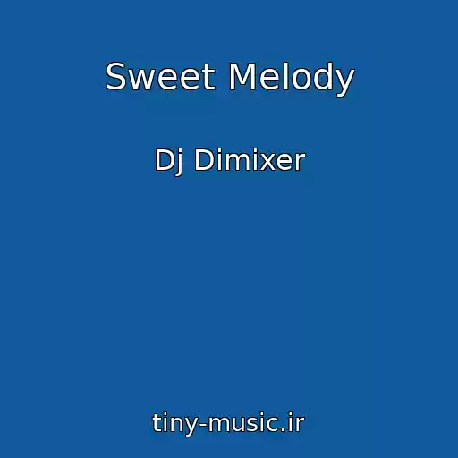 کاور آهنگ Sweet Melody از Dj Dimixer